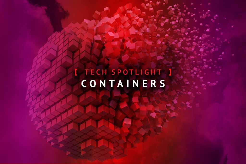 IDG Tech Spotlight  >  Containers + Virtualization [ CIO / March 2020 ]